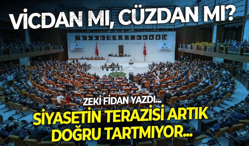 Vicdan mı, Cüzdan mı? Siyasetin terazisi artık doğru tartmıyor.