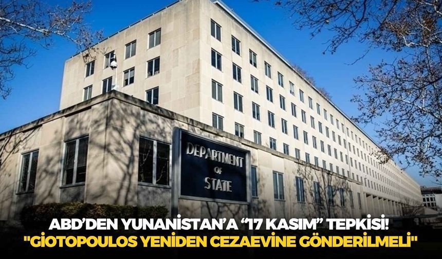 ABD’den Yunanistan’a “17 Kasım” tepkisi!  "Giotopoulos yeniden cezaevine gönderilmeli"