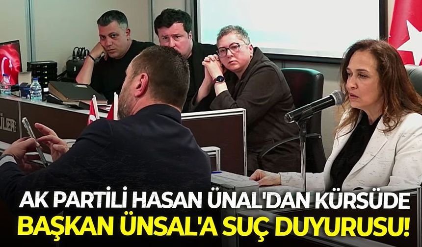 AK Partili Hasan Ünal'dan kürsüde Başkan Ünsal' suç duyurusu!