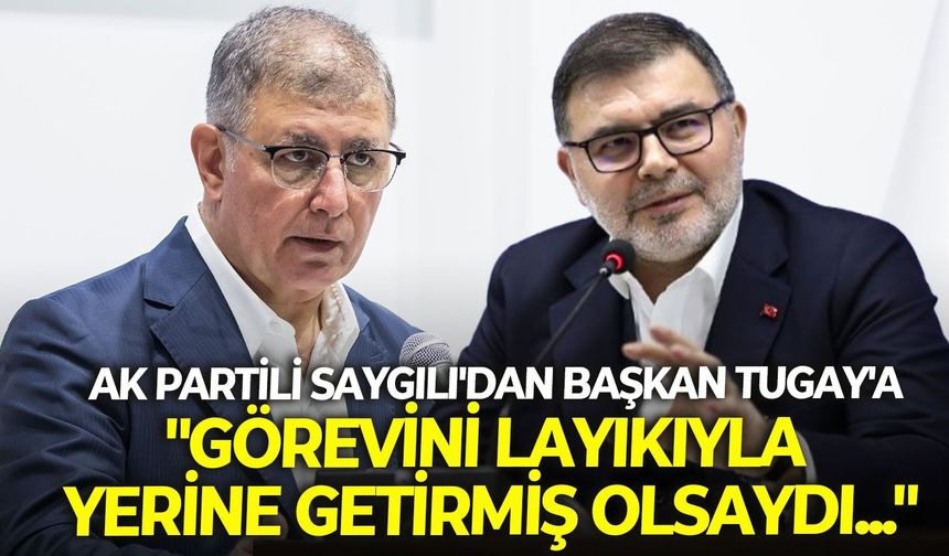 AK Partili Saygılı'dan Başkan Tugay'a: "Görevini layıkıyla yerine getirmiş olsaydı..."