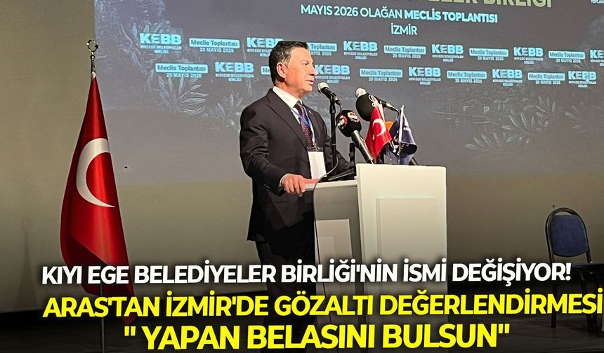 Kıyı Ege Belediyeler Birliği'nin ismi değişiyor!  Aras'tan İzmir'de gözaltı değerlendirmesi: " Yapan belasını bulsun"