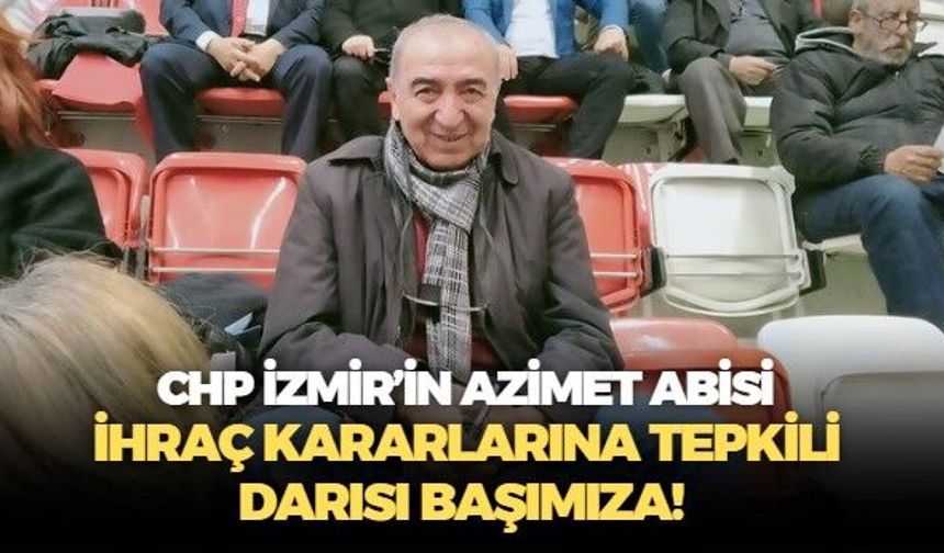 CHP İzmir'in emektar ismi Azimet Gürbüz'den partiden ihraçlara manidar gönderme: Darısı başımıza!