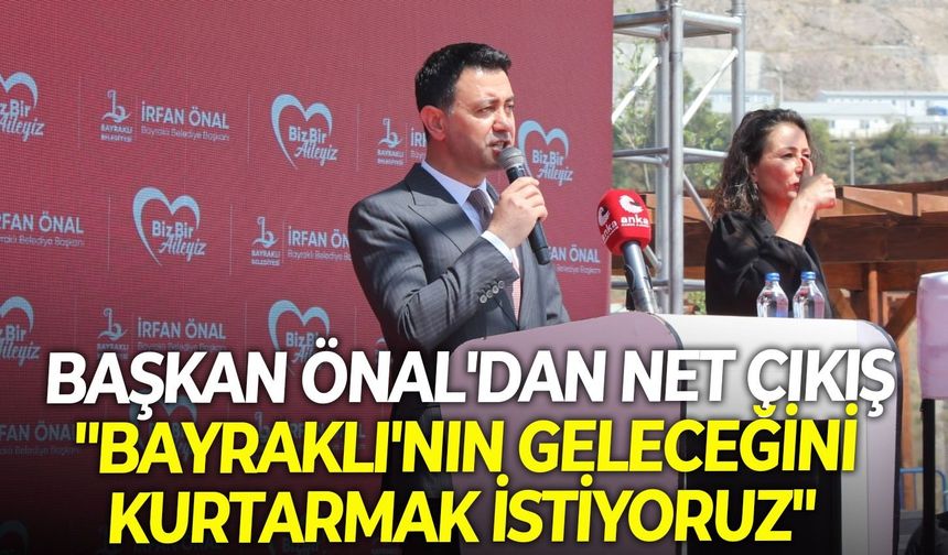 Başkan Önal'dan net çıkış: "Bayraklı'nın geleceğini kurtarmak istiyoruz"