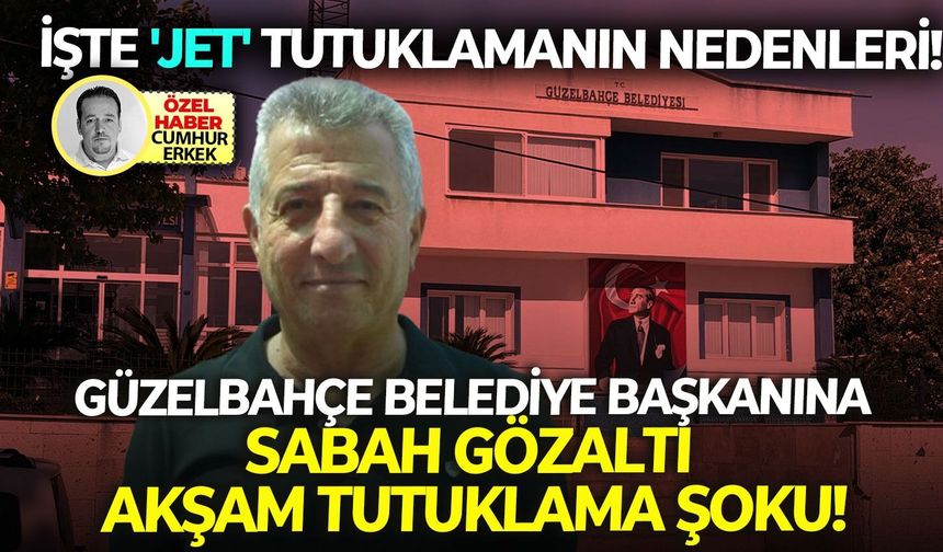 Güzelbahçe belediye  başkanına sabah gözaltı akşam tutuklama şoku: İşte 'jet' tutuklamanın nedenleri!