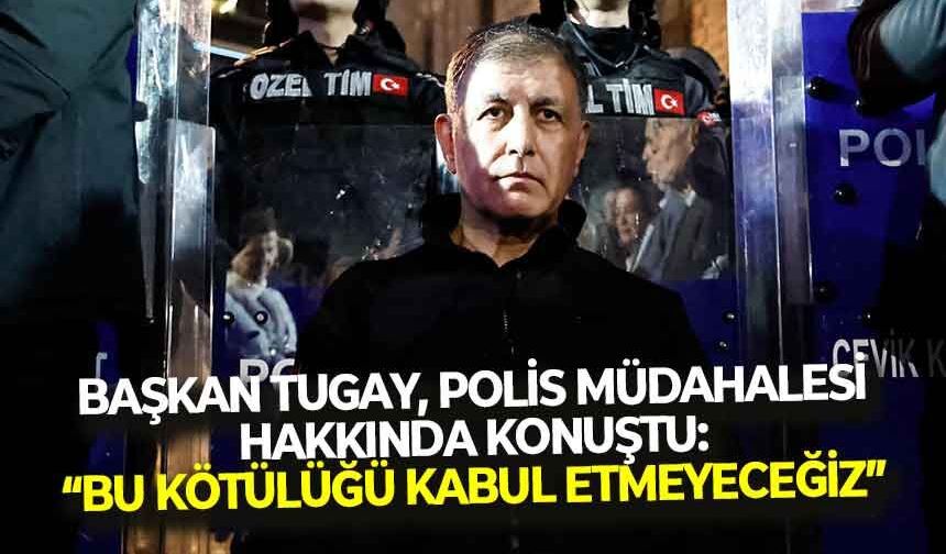 CHP Genel Merkezi’ndeki müdahaleye Başkan Tugay’dan tepki: “Bu kötülüğü kabul etmeyeceğiz”