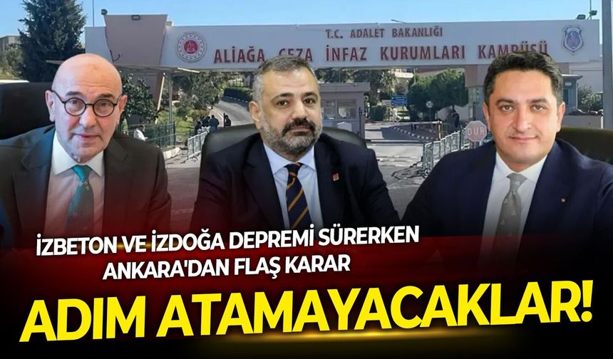 İZBETON ve İZDOĞA depremi sürerken Ankara'dan flaş karar: Adım atamayacaklar!