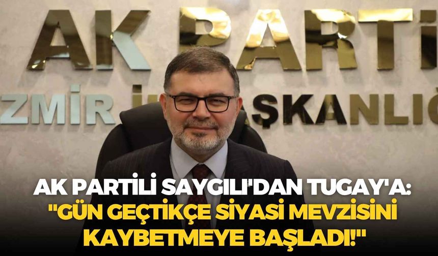 AK Partili Saygılı'dan Tugay'a: "Gün geçtikçe siyasi mevzisini kaybetmeye başladı!"