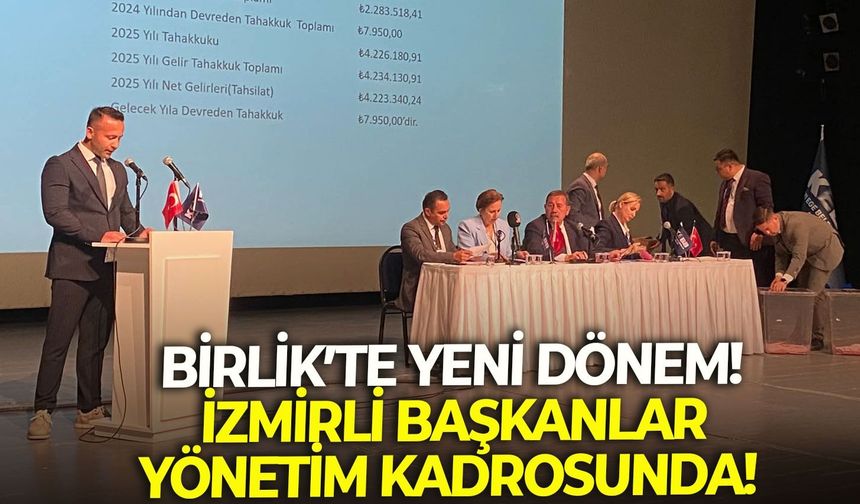Birlik’te yeni dönem!  İzmirli başkanlar yönetim kadrosunda!