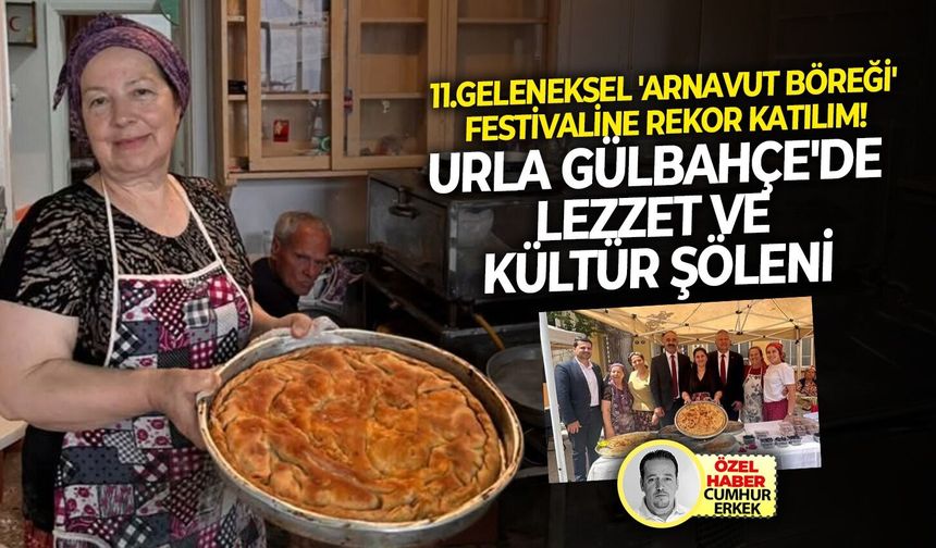 Urla Gülbahçe'de lezzet ve kültür şöleni: 11.Geleneksel 'Arnavut Böreği' festivaline rekor katılım!