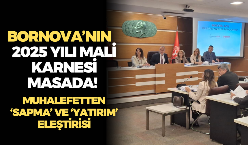 Bornova’nın 2025 yılı mali karnesi masada! Muhalefetten ‘sapma’ ve ‘yatırım’ eleştirisi
