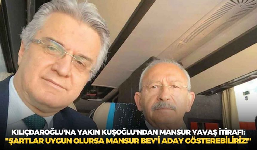 Kılıçdaroğlu'na yakın Bülent Kuşoğlu'ndan Mansur Yavaş itirafı: "Şartlar uygun olursa Mansur Bey'i aday gösterebiliriz!"