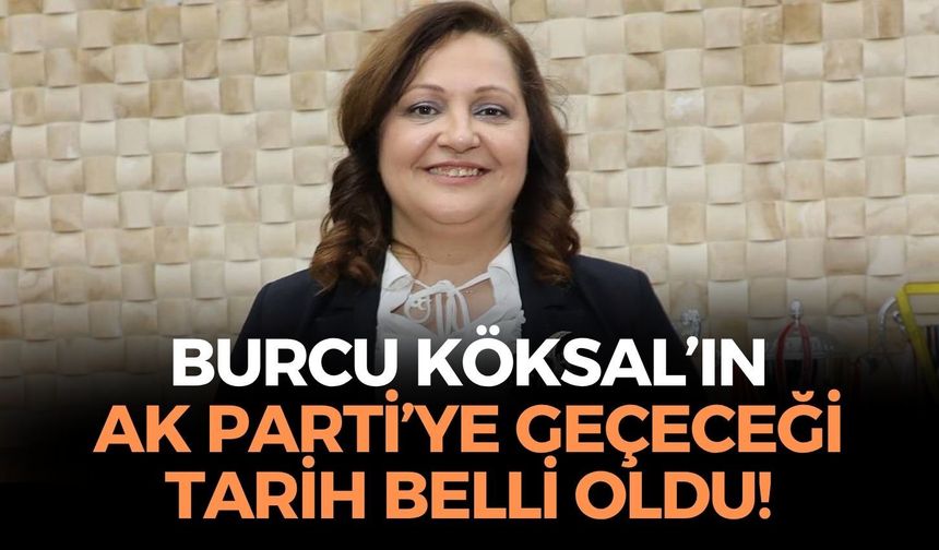 SON DAKİKA Eşi doğruladı! Burcu Köksal'ın AK Parti'ye geçeceği tarih belli oldu!