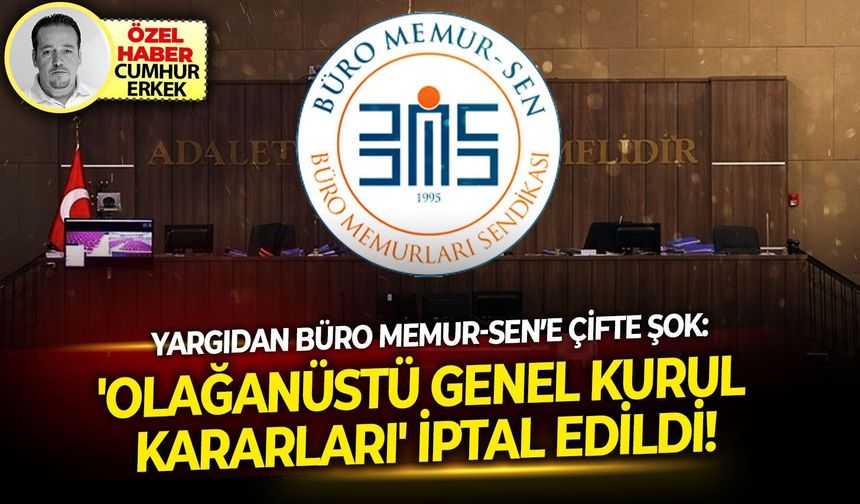Yargıdan Büro Memur-Sen’e Çifte Şok:'Olağanüstü Genel Kurul Kararları' iptal edildi!