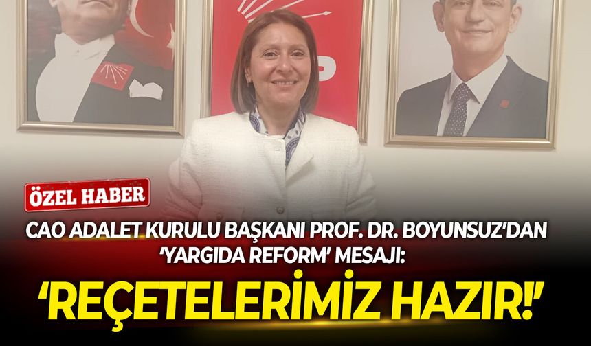 CAO Adalet Kurulu Başkanı Prof. Dr. Boyunsuz’dan ‘yargıda reform’ mesajı: Reçetelerimiz hazır!