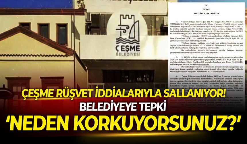 Çeşme rüşvet iddialarıyla sallanıyor! Belediyeye tepki: Neden korkuyorsunuz?