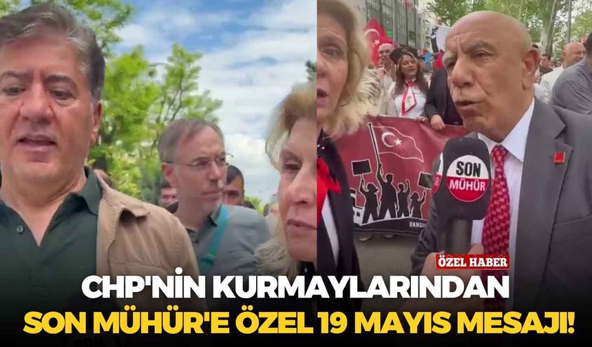 CHP'nin kurmaylarından Son Mühür'e özel 19 Mayıs mesajı!