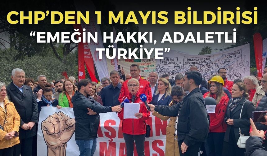 CHP’nin 1 Mayıs bildirisi İzmir’de okundu: “Emeğin hakkı, adaletli Türkiye”