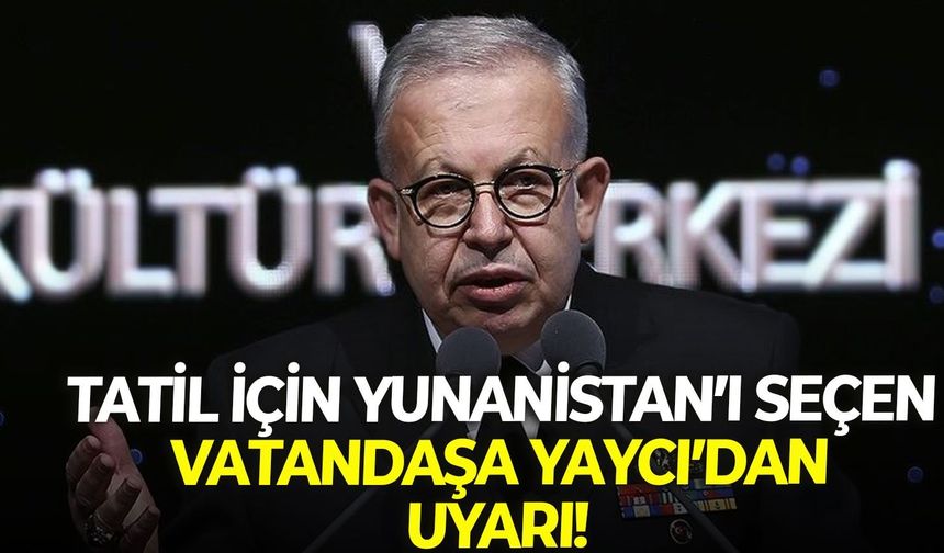 Cihat Yaycı’dan ezber bozan uyarı: Yunanistan'a tatile giderken dikkat!