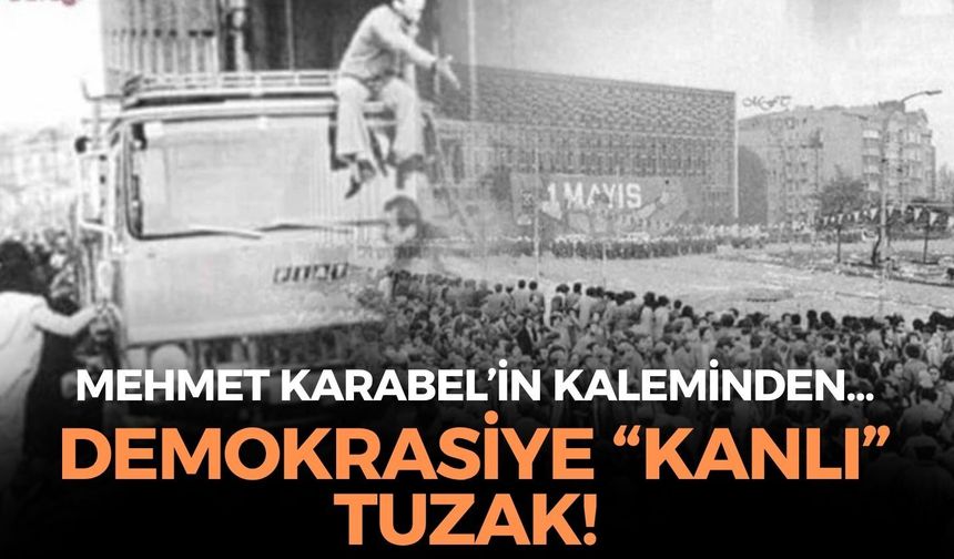 DEMOKRASİYE “KANLI” TUZAK!