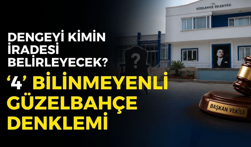 Güzelbahçe'de dört bilinmeyenli denklem: Dengeyi kimin iradesi belirleyecek?