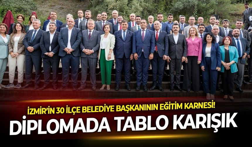 İzmir’in 30 ilçe belediye başkanının eğitim karnesi! Diplomada tablo karışık