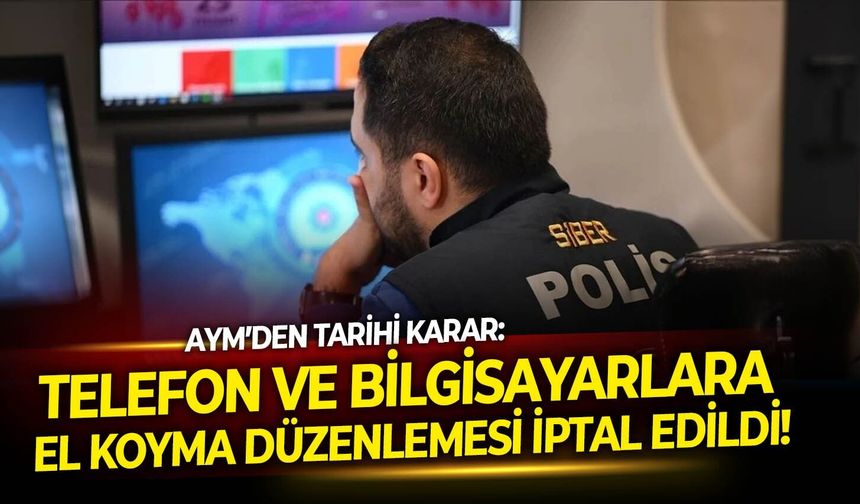 AYM’den tarihi karar:  Telefon ve bilgisayarlara el koyma düzenlemesi iptal edildi!