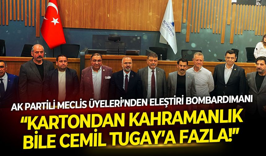 AK Partili meclis üyelerinden eleştiri bombardımanı: Kartondan kahramanlık bile Cemil Tugay'a fazla!
