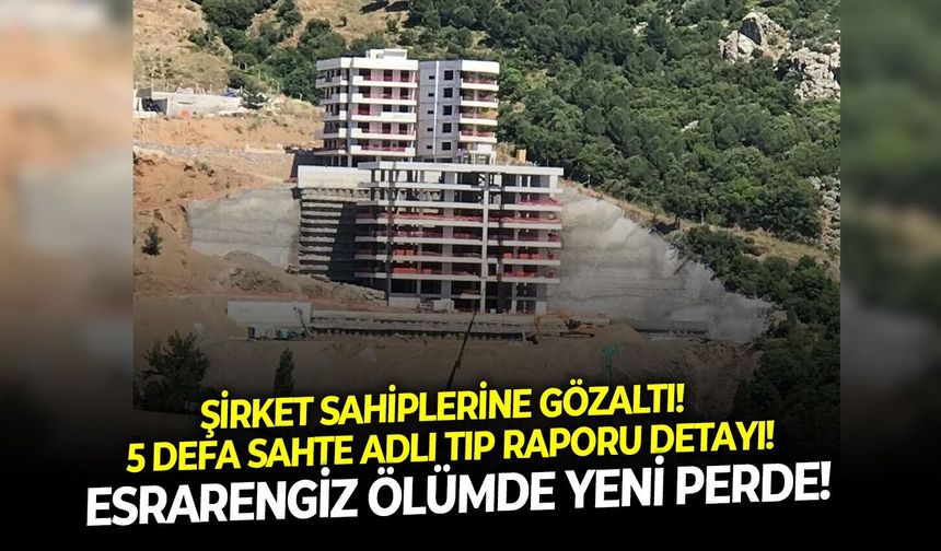 Esrarengiz ölümde yeni perde!  Şirket sahiplerine gözaltı!  5 defa sahte adli tıp raporu detayı!