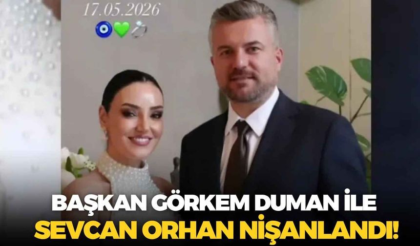 Başkan Görkem Duman ile Sevcan Orhan nişanlandı!