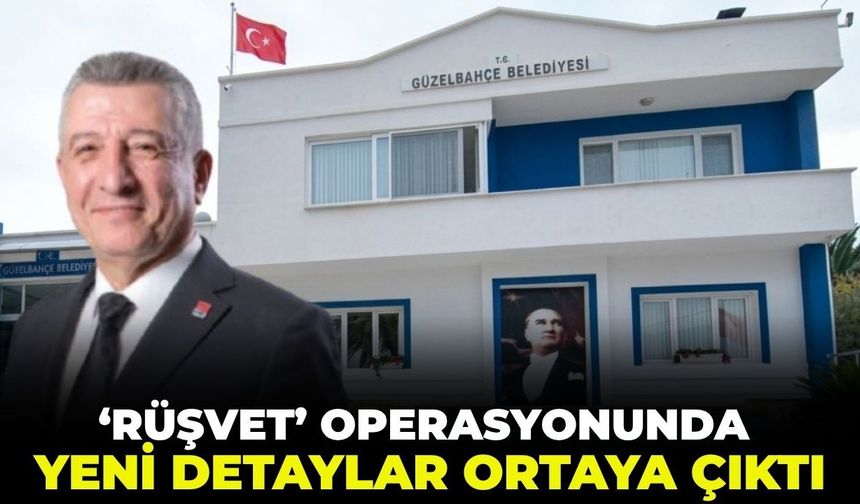 Güzelbahçe Belediyesi'ndeki 'rüşvet' operasyonunda çarpıcı detaylar ortaya çıktı!
