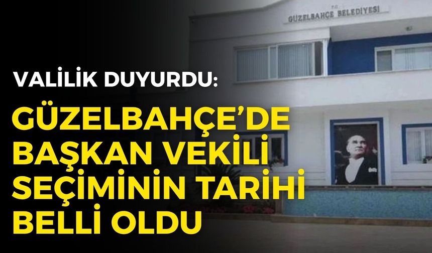 Valilik duyurdu: Güzelbahçe’de başkan vekili seçiminin tarihi belli oldu