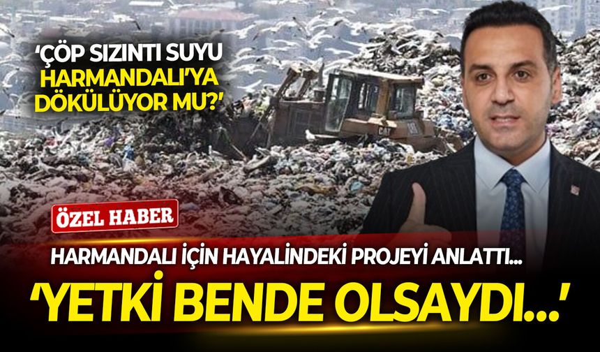 Çiğli Belediye Başkanı Yıldız, Harmandalı için hayalindeki projeyi anlattı: Yetki bende olsaydı…