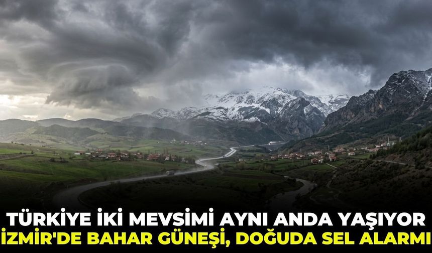 İzmir'de bahar güneşi, doğuda sel alarmı! Türkiye iki mevsimi aynı anda yaşıyor