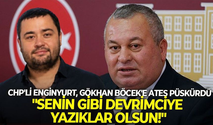 CHP’li Enginyurt, Gökhan Böcek’e ateş püskürdü: “Senin gibi devrimciye yazıklar olsun!”