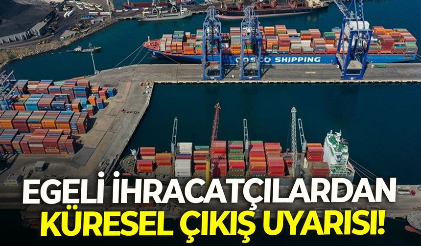 Egeli ihracatçılardan küresel çıkış uyarısı: "Maliyet yükü iyileştirilmezse siparişler kaçacak!"