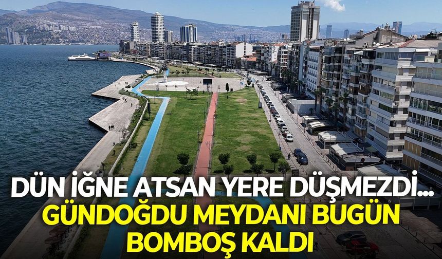 İzmir kordon bayramda boş kaldı: Gündoğdu Meydanı havadan görüntülendi