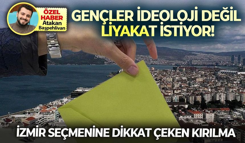 İzmir seçmeninde dikkat çeken kırılma: Gençler ideoloji değil liyakat istiyor!