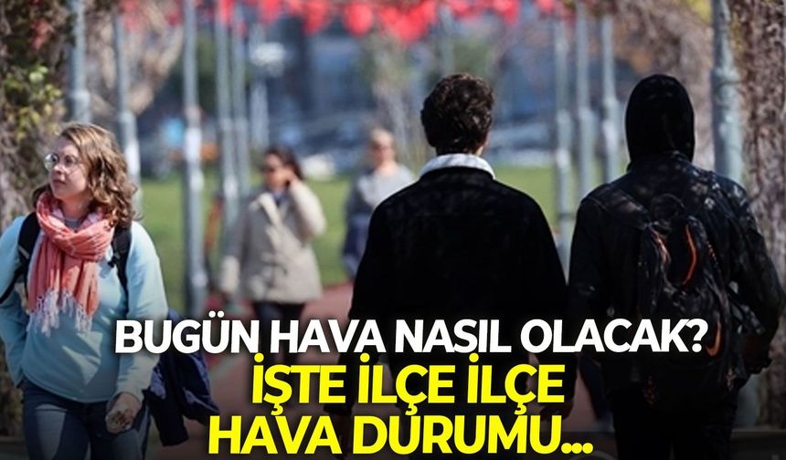 İzmir'de 30 Mayıs Cumartesi bugün hava nasıl olacak? İşte 30 ilçede hava durumu...
