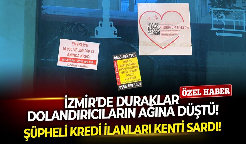İzmir'de duraklar dolandırıcıların ağına düştü! Şüpheli kredi ilanları kenti sardı!
