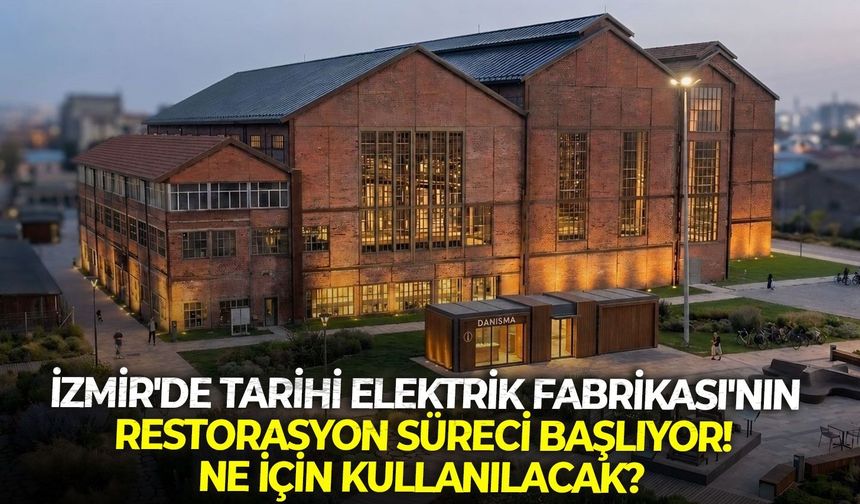 İzmir'de Tarihi Elektrik Fabrikası'nın restorasyon süreci başlıyor! Ne için kullanılacak?