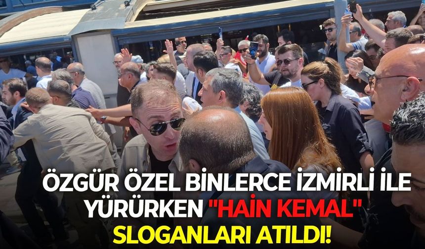 İzmir’de tarihi yürüyüş: Özgür Özel binlerce İzmirli ile yürürken "Hain Kemal" sloganları atıldı!
