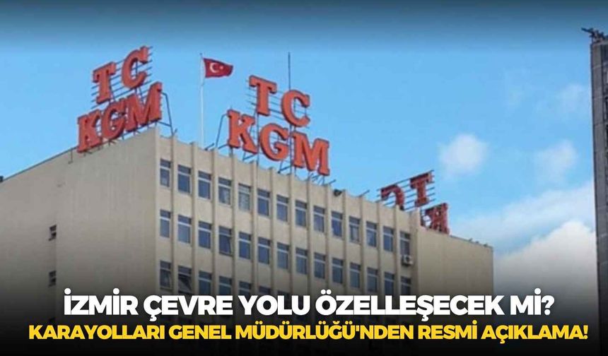 Karayolları Genel Müdürlüğü'nden açıklama geldi: İzmir Çevre Yolu’nun ücretli olacağı iddialarına yalanlama!