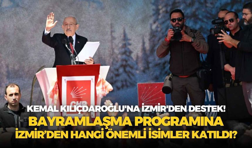 Kemal Kılıçdaroğlu'na İzmir'den destek! Bayramlaşma programına İzmir'den hangi önemli isimler katıldı?