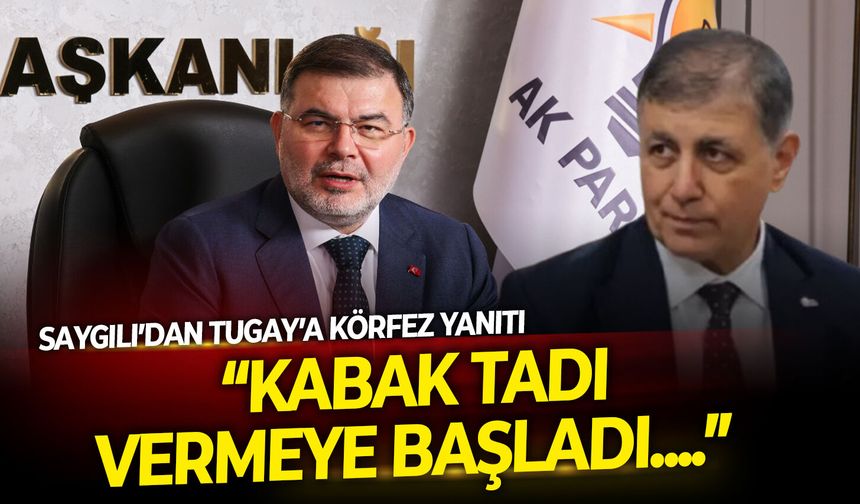 AK Parti İl Başkanı Saygılı’dan Tugay’a Körfez yanıtı: Artık kabak tadı vermeye başladı