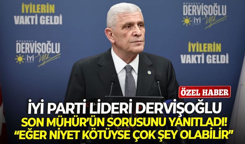 İYİ Parti Genel Başkanı Müsavat Dervişoğlu: Türkiye şu anda geçmişi arayan ülke konumundadır