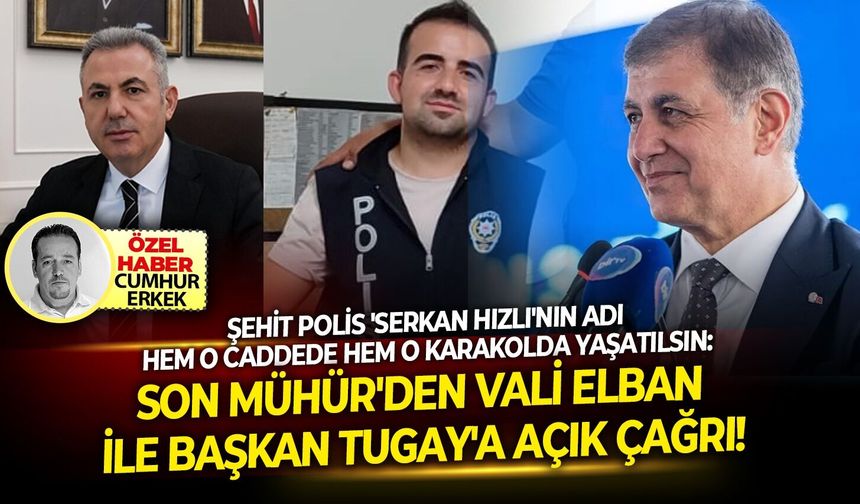 Şehit polis 'Serkan Hızlı'nın adı hem o caddede hem o karakolda yaşatılsın: SON MÜHÜR'den Vali Elban ile Başkan Tugay'a