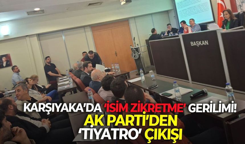 Karşıyaka’da ‘isim zikretme’ gerilimi! AK Parti’den ‘Tiyatro’ çıkışı