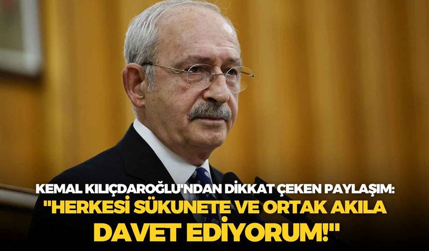 Mutlak butlan sonrası Kemal Kılıçdaroğlu'ndan dikkat çeken paylaşım: "Herkesi sükunete ve ortak akıla davet ediyorum!"