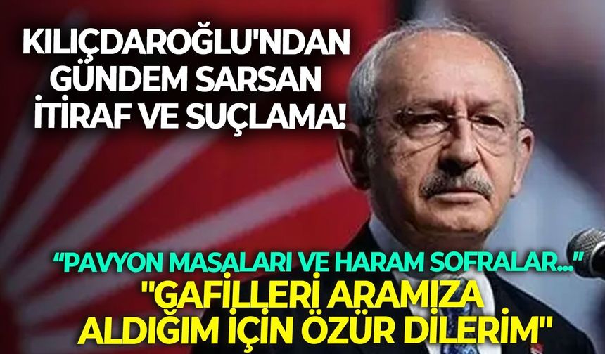 Kılıçdaroğlu'ndan gündem sarsan itiraf ve suçlama!  Pavyon masaları ve haram sofralar diyerek yüklendi!
