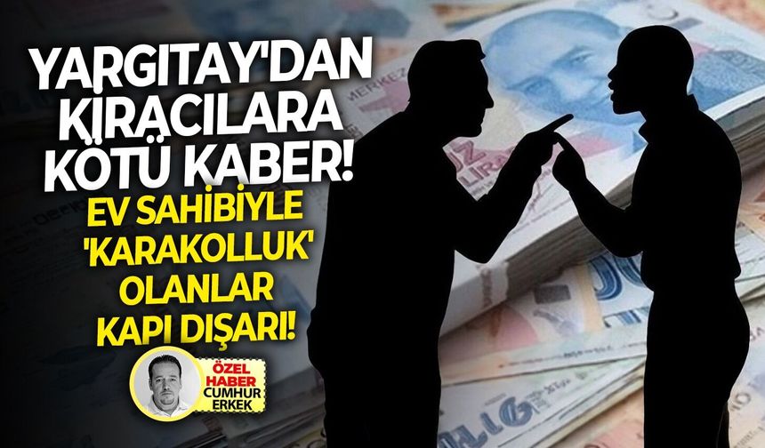 Yargıtay'dan kiracılara kötü haber: Ev sahibiyle 'karakolluk' olanlar kapı dışarı!